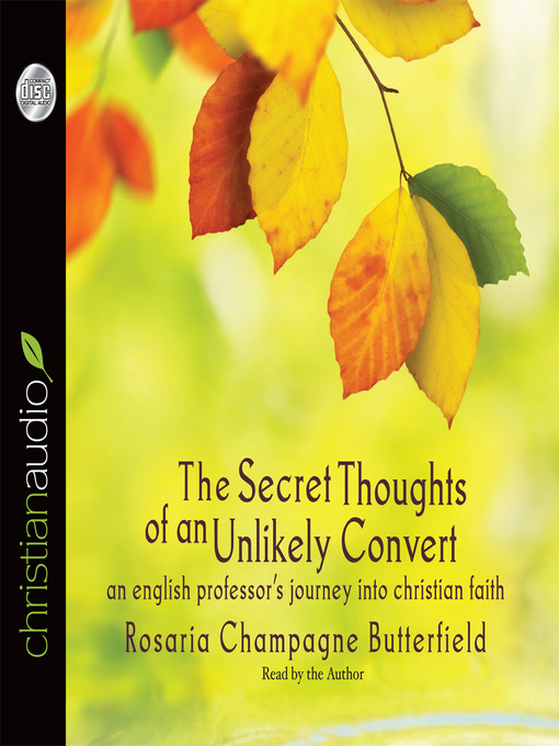 Title details for Secret Thoughts of an Unlikely Convert by Rosaria Champagne Butterfield - Available